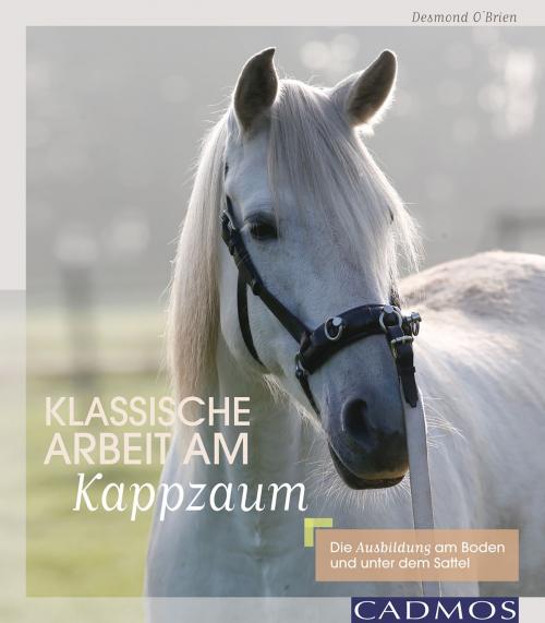 Cover of the book Klassische Arbeit am Kappzaum by Desmond O'Brien, Cadmos Verlag