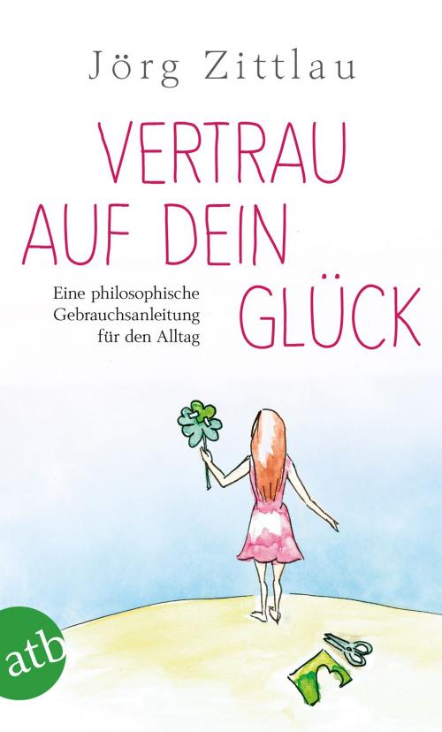 Cover of the book Vertrau auf dein Glück by Jörg Zittlau, Aufbau Digital