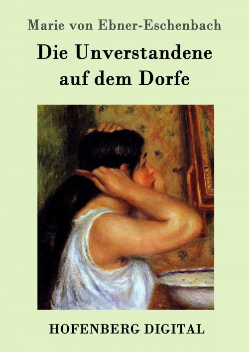 Cover of the book Die Unverstandene auf dem Dorfe by Marie von Ebner-Eschenbach, Hofenberg