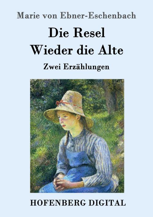 Cover of the book Die Resel / Wieder die Alte by Marie von Ebner-Eschenbach, Hofenberg