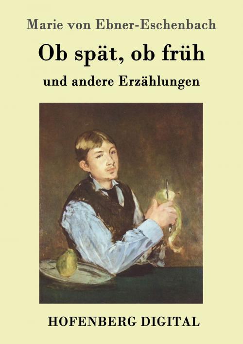 Cover of the book Ob spät, ob früh by Marie von Ebner-Eschenbach, Hofenberg