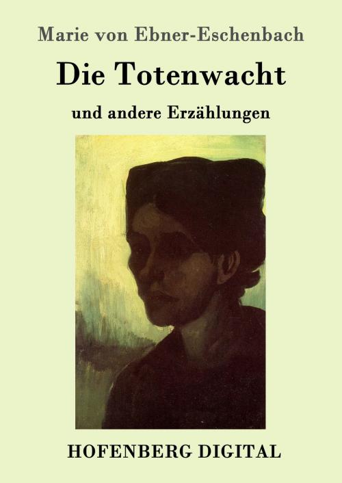 Cover of the book Die Totenwacht by Marie von Ebner-Eschenbach, Hofenberg