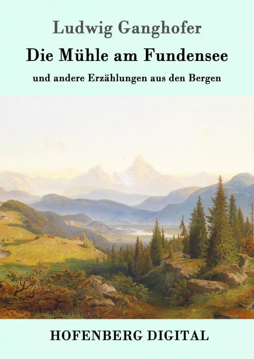 Cover of the book Die Mühle am Fundensee by Ludwig Ganghofer, Hofenberg