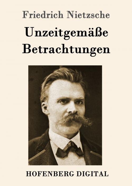 Cover of the book Unzeitgemäße Betrachtungen by Friedrich Nietzsche, Hofenberg