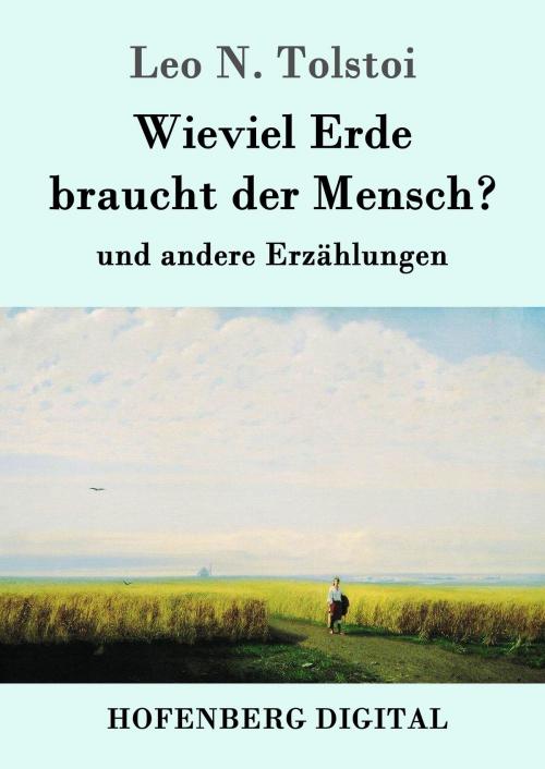 Cover of the book Wieviel Erde braucht der Mensch? by Leo N. Tolstoi, Hofenberg