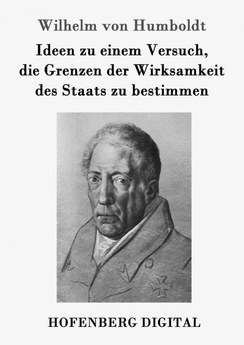 Cover of the book Ideen zu einem Versuch, die Grenzen der Wirksamkeit des Staats zu bestimmen by Wilhelm von Humboldt, Hofenberg
