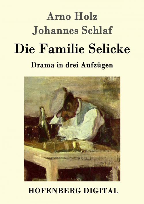 Cover of the book Die Familie Selicke by Arno Holz, Johannes Schlaf, Hofenberg