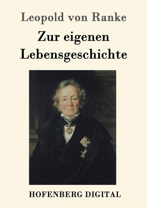Cover of the book Zur eigenen Lebensgeschichte by Leopold von Ranke, Hofenberg