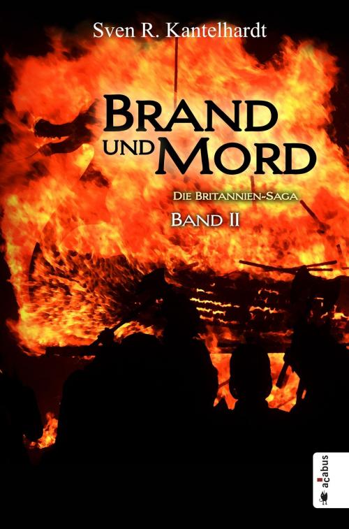 Cover of the book Brand und Mord. Die Britannien-Saga by Sven R. Kantelhardt, Acabus Verlag