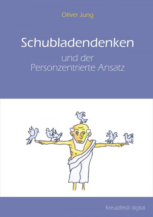 Cover of the book Schubladendenken und der Personzentrierte Ansatz by Oliver Jung, Kreutzfeldt digital