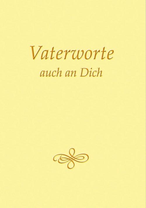 Cover of the book Vaterworte auch an Dich by Gabriele, Gabriele-Verlag Das Wort