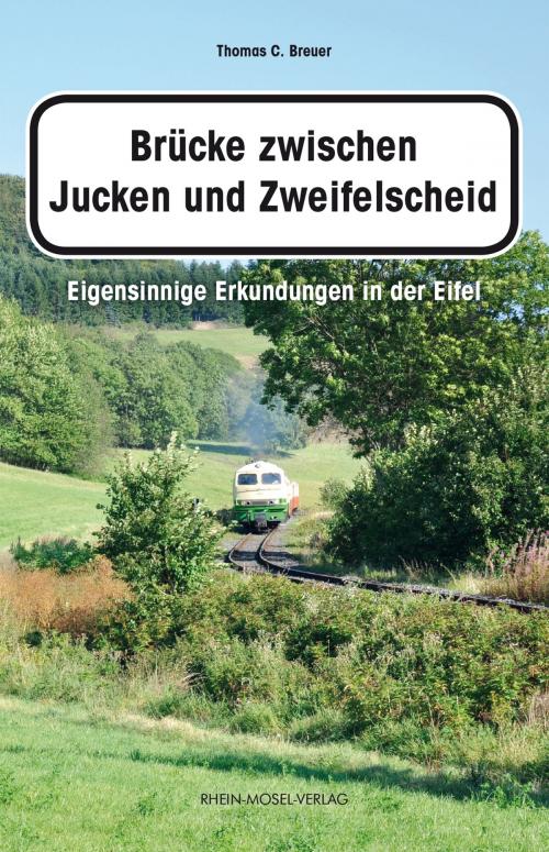 Cover of the book Brücke zwischen Jucken und Zweifelscheid by Thomas C. Breuer, Rhein-Mosel-Vlg