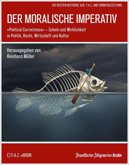 Cover of the book Der moralische Imperativ by Frankfurter Allgemeine Archiv, Hans Peter Trötscher, Frankfurter Allgemeine Zeitung GmbH
