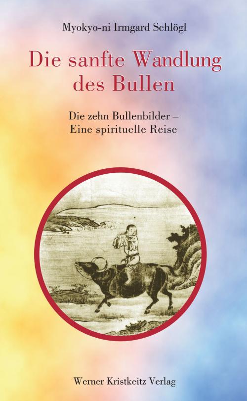 Cover of the book Die sanfte Wandlung des Bullen by Myokyo-ni Irmgard Schlögl, Werner Kristkeitz Verlag