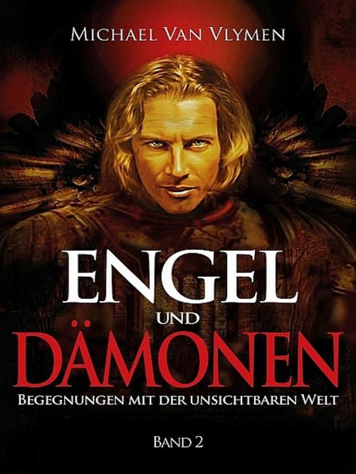 Cover of the book Engel und Dämonen - Band 2 by Michael Van Vlymen, Michael Van Vlymen