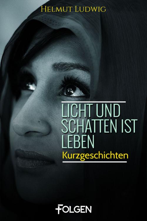 Cover of the book Licht und Schatten ist Leben by Helmut Ludwig, Folgen Verlag