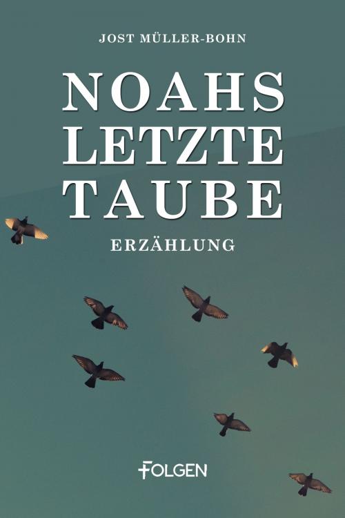 Cover of the book Noahs letzte Taube by Jost Müller-Bohn, Folgen Verlag