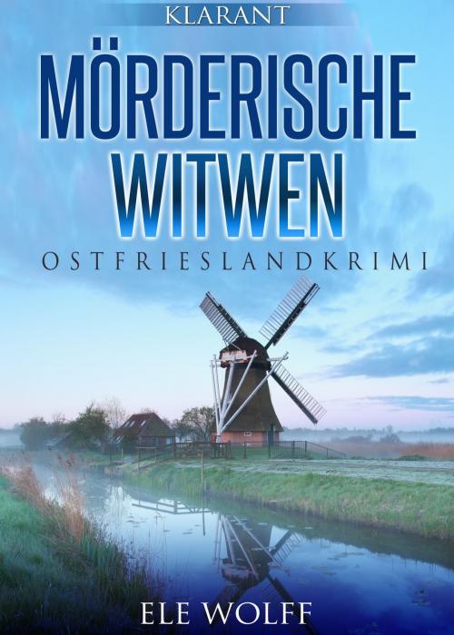 Cover of the book Mörderische Witwen. Ostfrieslandkrimi by Ele Wolff, Klarant