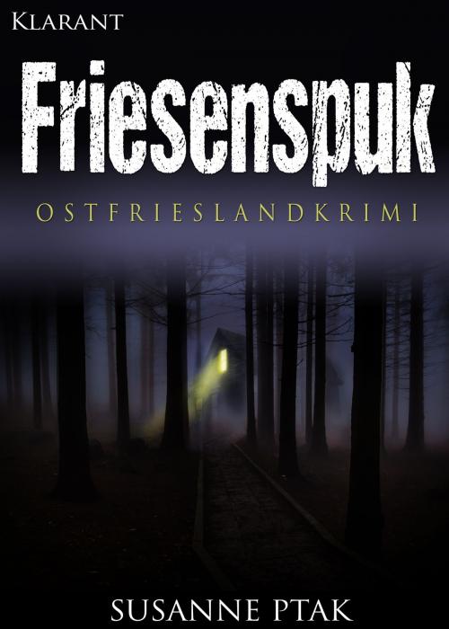 Cover of the book Friesenspuk. Ostfrieslandkrimi by Susanne Ptak, Klarant