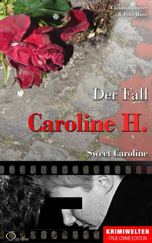 Cover of the book Der Fall Caroline H. by Christian Lunzer, Peter Hiess, Christian Lunzer, Peter Hiess, cc-live