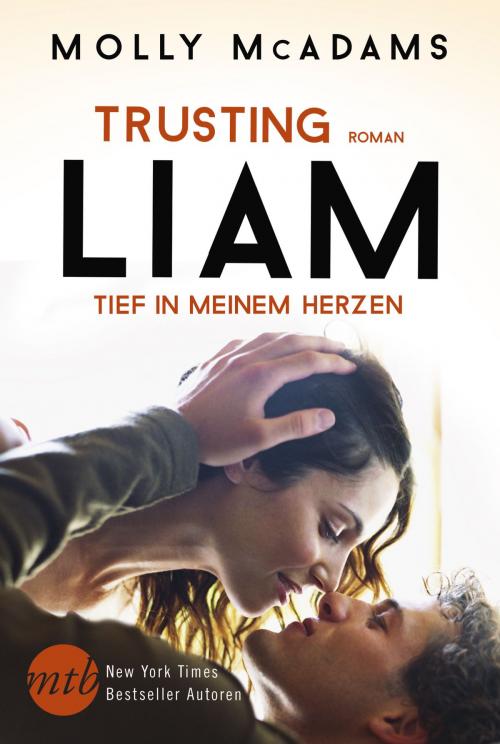 Cover of the book Trusting Liam - Tief in meinem Herzen by Molly McAdams, MIRA Taschenbuch