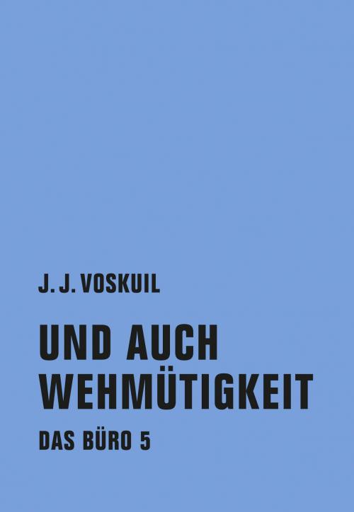 Cover of the book Und auch Wehmütigkeit by J.J. Voskuil, Verbrecher Verlag