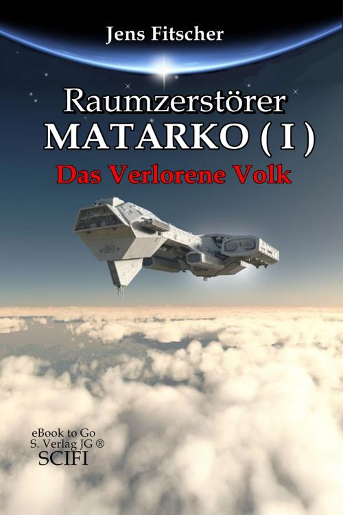 Cover of the book Raumzerstörer MATARKO ( I ): Das Verlorene Volk by Jens Fitscher, S. Verlag JG