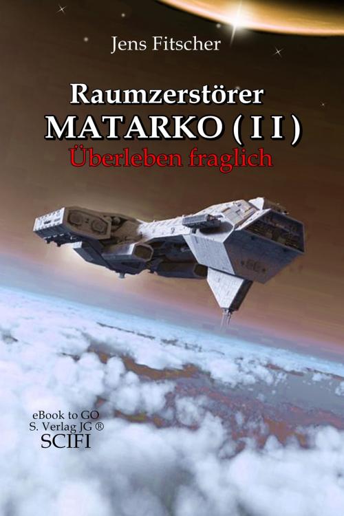 Cover of the book Raumzerstörer MATARKO ( II ): Überleben fraglich by Jens Fitscher, S. Verlag JG