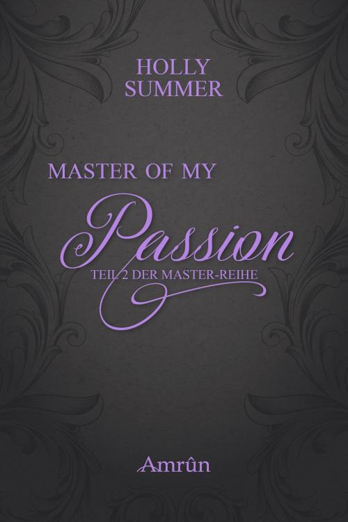 Cover of the book Master of my Passion (Master-Reihe Band 2) by Holly Summer, Amrûn Verlag