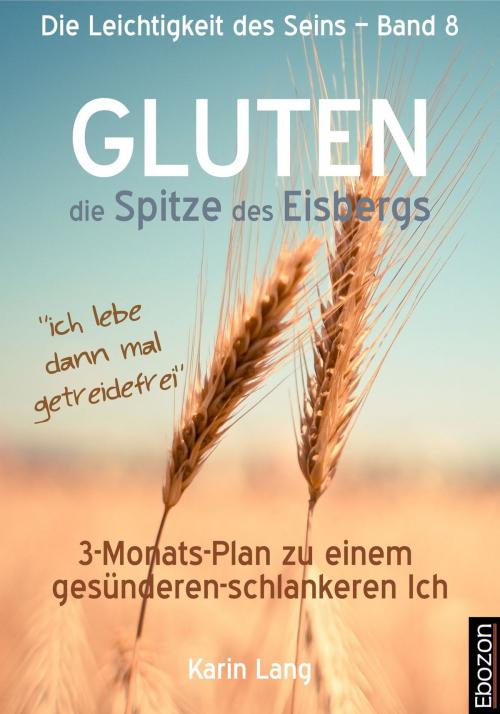 Cover of the book GLUTEN - die Spitze des Eisbergs by Karin Lang, Ebozon Verlag