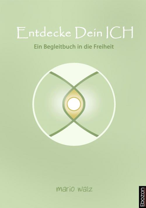 Cover of the book Entdecke Dein Ich by Mario Walz, Ebozon Verlag