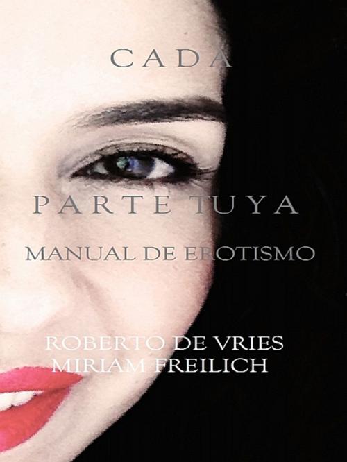 Cover of the book Cada Parte Tuya by Roberto de Vries, XinXii-GD Publishing