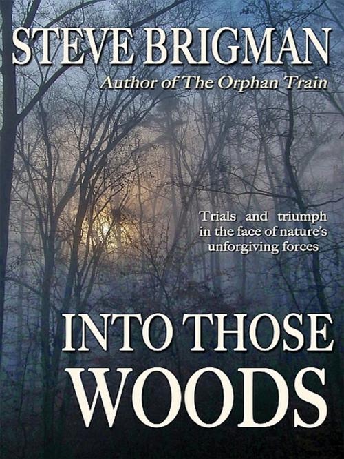 Cover of the book Into Those Woods by Steve Brigman, XinXii-GD Publishing