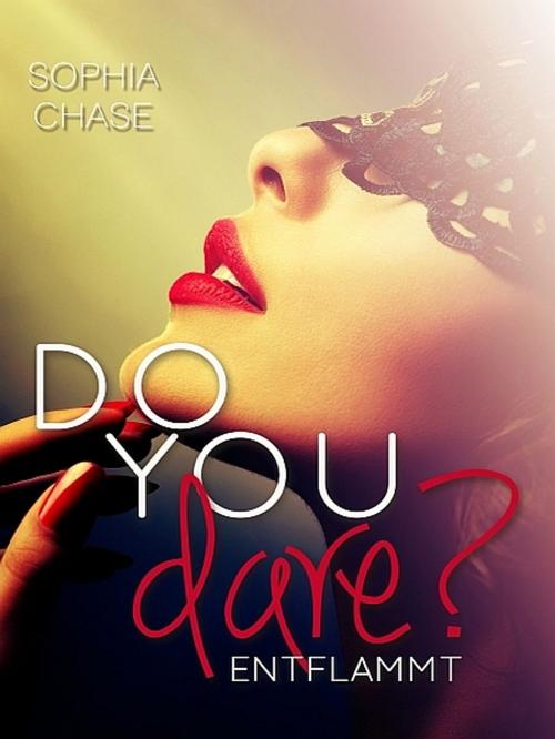 Cover of the book Do you dare? - ENTFLAMMT by Sophia Chase, XinXii-GD Publishing