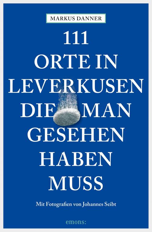 Cover of the book 111 Orte in Leverkusen, die man gesehen haben muss by Markus Danner, Emons Verlag