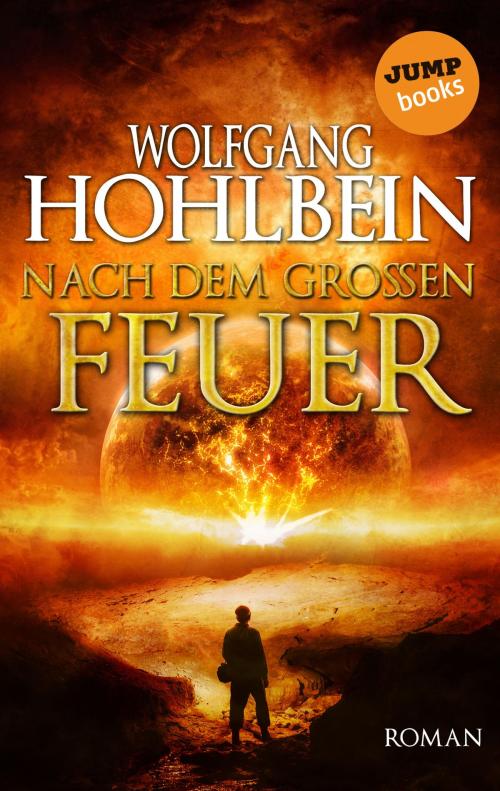 Cover of the book Nach dem großen Feuer by Wolfgang Hohlbein, jumpbooks – ein Imprint der dotbooks GmbH