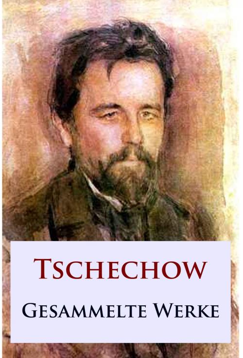 Cover of the book Tschechow - Gesammelte Werke by Anton Tschechow, Ideenbrücke Verlag