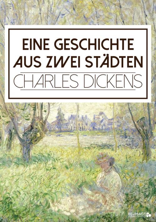 Cover of the book Eine Geschichte aus zwei Städten by Charles Dickens, Re-Image Publishing