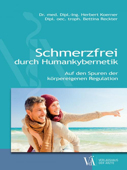 Cover of the book Schmerzfrei durch Humankybernetik by Dr. med. Dipl.-Ing. Herbert Koerner, Dipl. oec. troph. Bettina Reckter, Verlagshaus der Ärzte