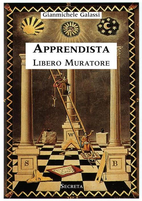 Cover of the book Apprendista libero muratore. Manuale ad uso degli iniziati by Gianmichele Galassi, Gianmichele Galassi