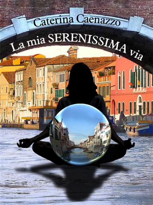 Cover of the book La mia SERENISSIMA via by Caterina Caenazzo, Caterina Caenazzo