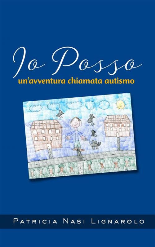 Cover of the book Io posso - un'avventura chiamata autismo by Patricia Nasi Lignarolo, Patricia Nasi Lignarolo