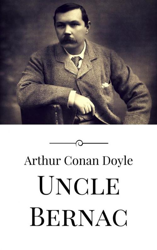 Cover of the book Uncle Bernac by Arthur Conan Doyle, Arthur Conan Doyle
