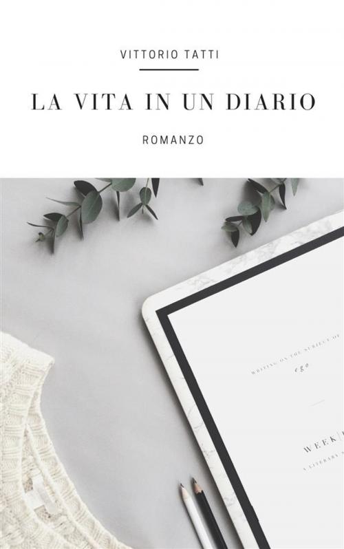Cover of the book La vita in un diario by Vittorio Tatti, Vittorio Tatti