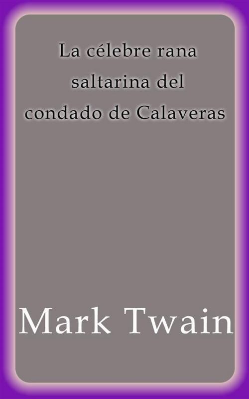 Cover of the book La célebre rana saltarina del Condado de Calaveras by Mark Twain, Mark Twain