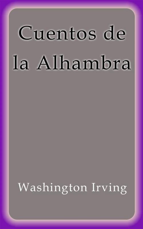 Cover of the book Cuentos de la Alhambra by Washington Irving, Washington Irving