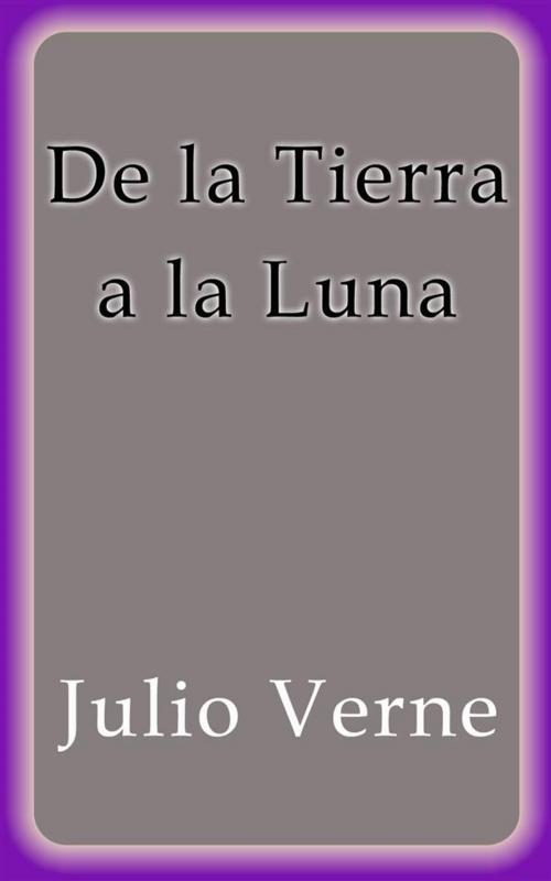 Cover of the book De la Tierra a la Luna by Julio Verne, Julio Verne