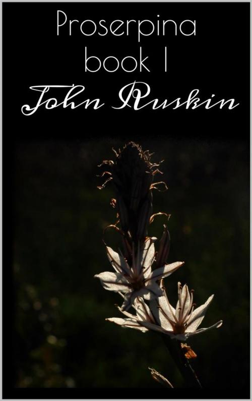 Cover of the book Proserpina Book I by John Ruskin, John Ruskin