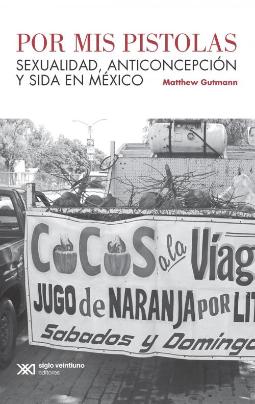 Cover of the book Por mis pistolas by Matthew Gutmann, Siglo XXI Editores México