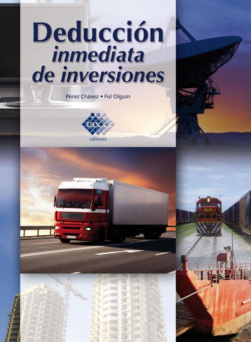 Cover of the book Deducción inmediata de inversiones 2016 by José Pérez Chávez, Raymundo Fol Olguín, Tax Editores